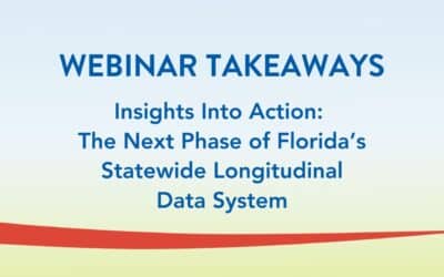 Key Takeaways from “Insights Into Action: The Next Phase of Florida’s Statewide Longitudinal Data System” Webinar